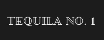 Tequila No. 1